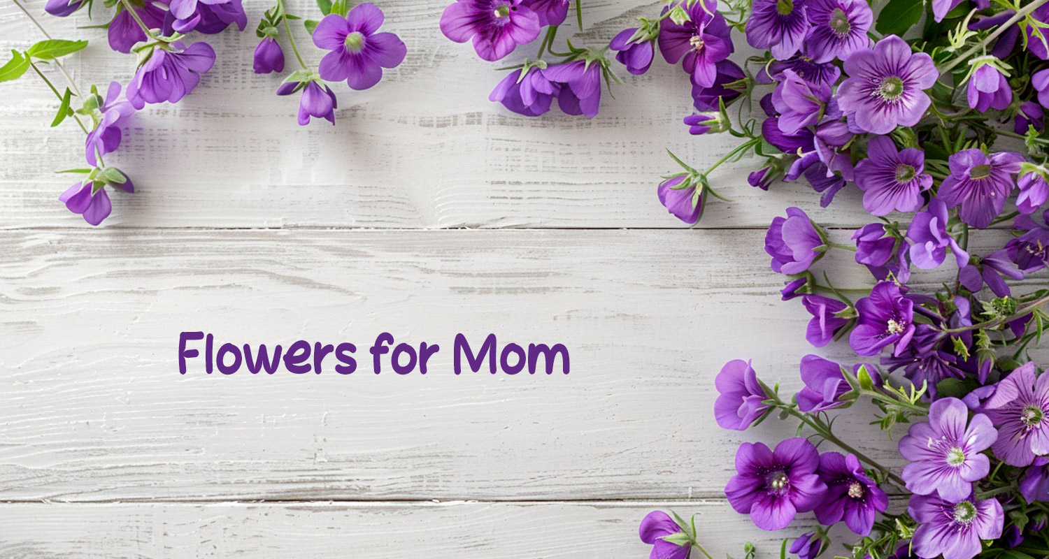 Flowers for Mom Music Playlist