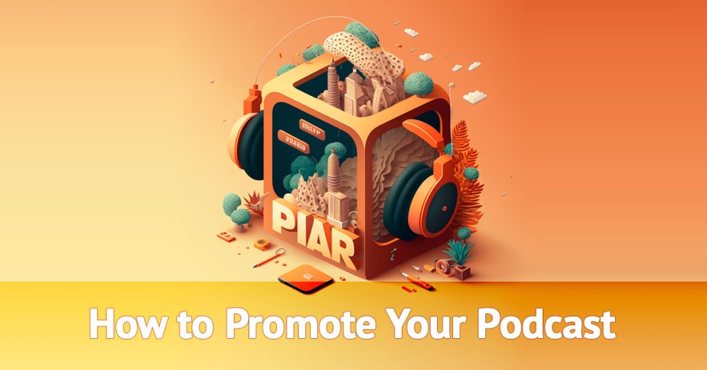 How To Promote Your Podcast Strategies in 2023