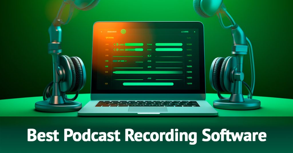 Best Podcast Recording and Editing Software 2023